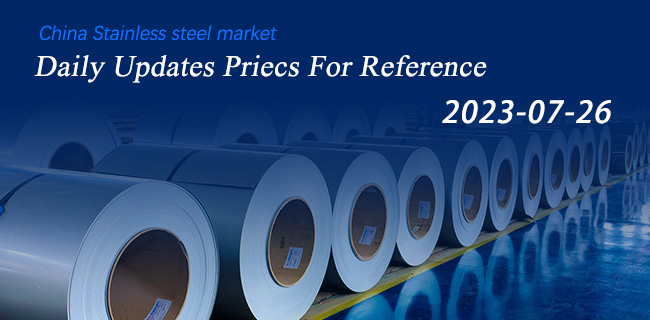 2023-07-26 July 26 Daily Stainless Steel Prices in China Market For Ref...
